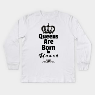 Queens Are Born In March Kids Long Sleeve T-Shirt